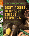 Best Roses, Herbs, And Edible Flowers: Easy Plants for More Beautiful Gardens