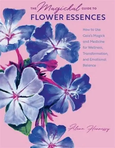 The Magickal Guide to Flower Essences