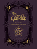 The Complete Grimoire: Magickal Practices and Spells for Awakening Your Inner Witch